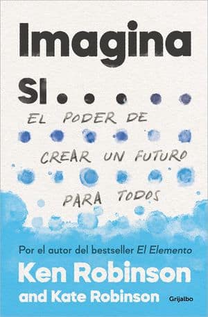 Imagina Si… El Poder De Crear Un Futuro Para Todos