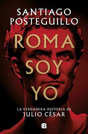 Roma soy yo. La verdadera historia de Julio César novelas históricas