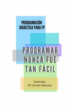 Programar Nunca Fue Tan Fácil. Programación Didáctica Para Fp