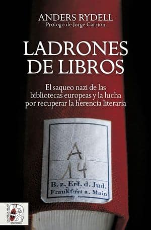 Ladrones de libros. El saqueo nazi de las bibliotecas europeas y la lucha por recuperar la herencia literaria