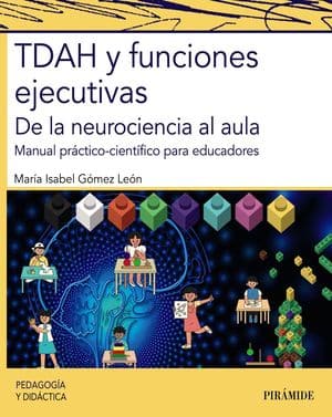 TDAH y funciones ejecutivas. De la neurociencia al aula