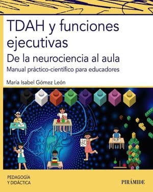 Tdah Y Funciones Ejecutivas. De La Neurociencia Al Aula