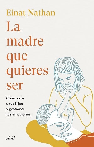 La madre que quieres ser libros sobre crianza 