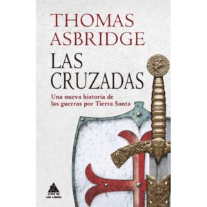 Las cruzadas. Una nueva historia de las guerras por Tierra Santa