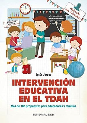 Intervención educativa en el TDAH. Más de 100 propuestas para educadores y familias