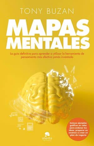 Mapas Mentales: La Guía Definitiva Para Aprender A Utilizar La Herramienta De Pensamiento Más Efectiva Jamás Inventada