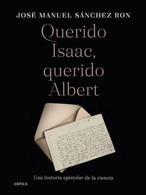 Querido Isaac, Querido Albert. Una Historia Epistolar De La Ciencia 
