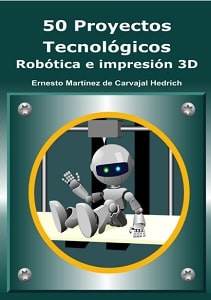 50 Proyectos Tecnológicos. Robótica E Impresión 3D. Libros Para Aprender Programación
