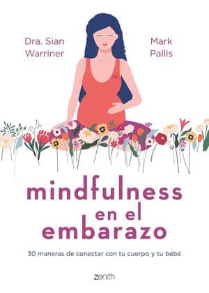 Mindfulness en el embarazo. 30 maneras de conectar con tu cuerpo y con tu bebé