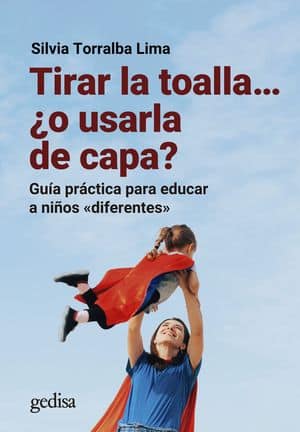 Tirar La Toalla… ¿O Usarla De Capa? Guía Práctica Para Educar A Niños ‘Diferentes’