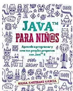 JAVA para niñ@s: aprende a programar y crea tus propios proyectos con Java 8
