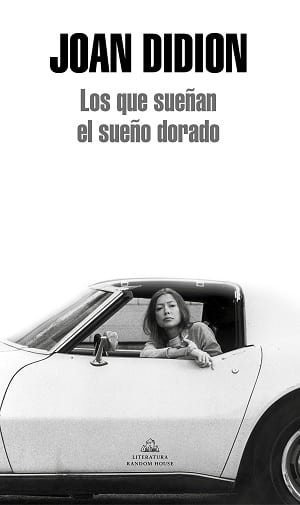 Joan Didion Los que sueñan el sueño dorado 