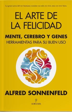 El arte de la felicidad. Mente, cerebro y genes. Herramientas para su buen uso
