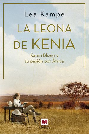 La Leona De Kenia. Karen Blixen Y Su Pasión Por África