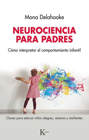 Neurociencia Para Padres. Cómo Interpretar El Comportamiento Infantil