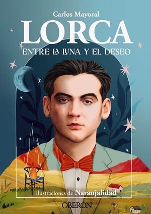 Lorca. Entre La Luna Y El Deseo 