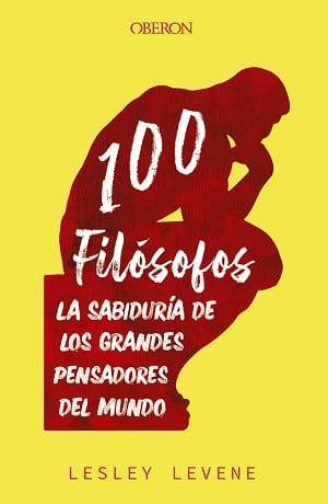 100 Filósofos: La Sabiduría De Los Grandes Pensadores Del Mundo 