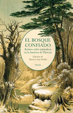 El Bosque Confiado. Relatos Sobre Naturaleza En La América De Thoreau