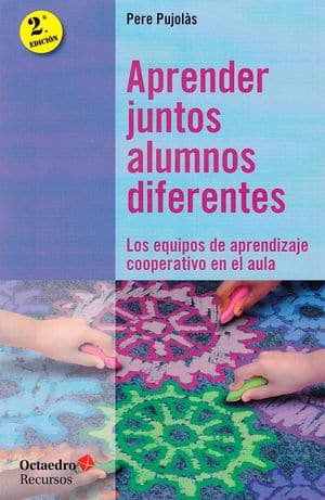 Aprender juntos alumnos diferentes. Los equipos de aprendizaje cooperativo en el aula