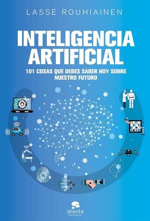 Inteligencia artificial. 101 cosas que debes saber hoy sobre nuestro futuro