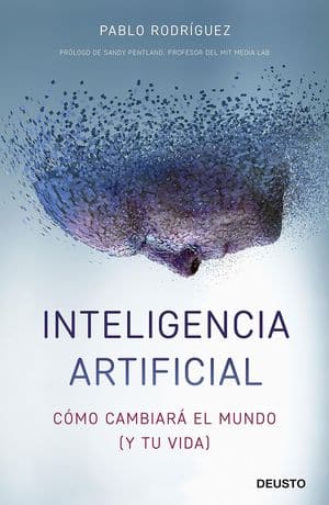 Inteligencia Artificial. Cómo Cambiará El Mundo (Y Tu Vida)