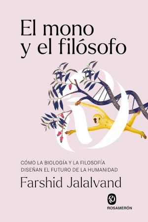El mono y el filósofo. Cómo la biología y la filosofía diseñan el futuro de la humanidad