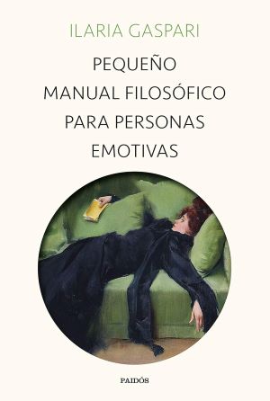 Pequeño Manual Filosófico Para Personas Emotivas.
