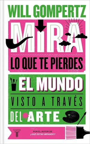 Mira lo que te pierdes. El mundo visto a través del arte