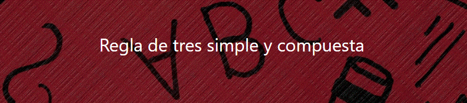 Regla de tres simple y compuesta.