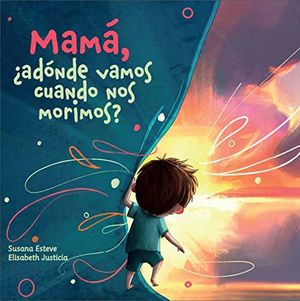 Mamá, ¿Adónde Vamos Cuando Nos Morimos?