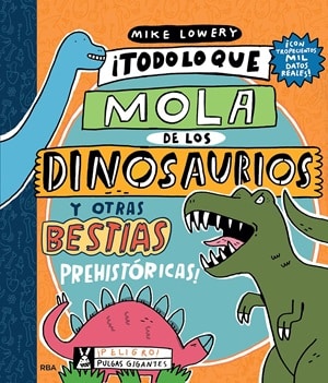 ¡Todo lo que mola de los dinosaurios y otras bestias! 