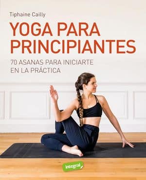 Yoga para principiantes. 70 asanas para iniciarte en la práctica